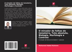 Buchcover von O minador de folhas do tomateiro, Tuta absoluta, Biologia, Morfologia e Controlo