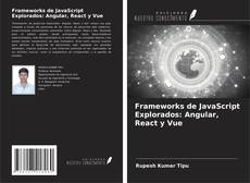 Frameworks de JavaScript Explorados: Angular, React y Vue kitap kapağı