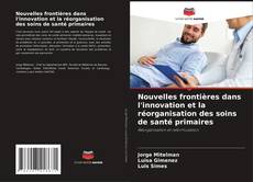 Portada del libro de Nouvelles frontières dans l'innovation et la réorganisation des soins de santé primaires