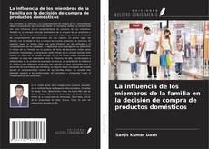 Bookcover of La influencia de los miembros de la familia en la decisión de compra de productos domésticos