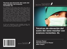Bookcover of Técnicas de elevación del suelo del seno maxilar con avances recientes: AL