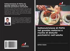 Bookcover of Sottonutrizione di PUFA nel grembo materno e rischio di disturbi psichiatrici nell'adulto