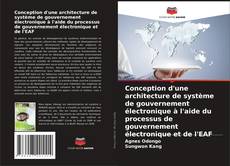 Bookcover of Conception d'une architecture de système de gouvernement électronique à l'aide du processus de gouvernement électronique et de l'EAF