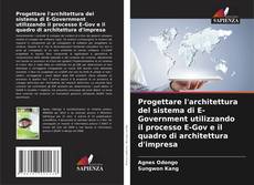 Portada del libro de Progettare l'architettura del sistema di E-Government utilizzando il processo E-Gov e il quadro di architettura d'impresa