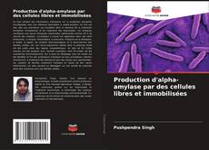 Capa do livro de Production d'alpha-amylase par des cellules libres et immobilisées 
