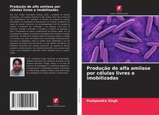 Bookcover of Produção de alfa amilase por células livres e imobilizadas