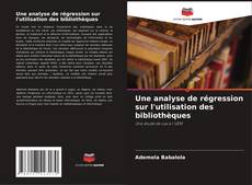 Borítókép a  Une analyse de régression sur l'utilisation des bibliothèques - hoz