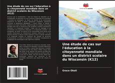 Bookcover of Une étude de cas sur l'éducation à la citoyenneté mondiale dans un district scolaire du Wisconsin (K12)