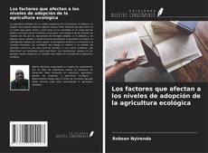 Bookcover of Los factores que afectan a los niveles de adopción de la agricultura ecológica