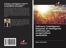 Capa do livro de Coltivare l'intelligenza: Soluzioni di intelligenza artificiale per un'agricoltura sostenibile 