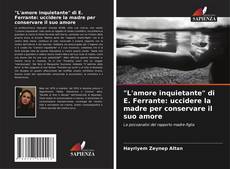 Bookcover of "L'amore inquietante" di E. Ferrante: uccidere la madre per conservare il suo amore