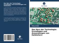 Portada del libro de Das Herz der Technologie: Grundlagen und Anwendungen von Halbleitern
