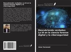 Couverture de Descubriendo verdades: La IA en la ciencia forense digital y la ciberseguridad