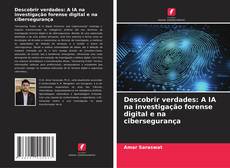 Copertina di Descobrir verdades: A IA na investigação forense digital e na cibersegurança