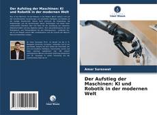 Обложка Der Aufstieg der Maschinen: KI und Robotik in der modernen Welt