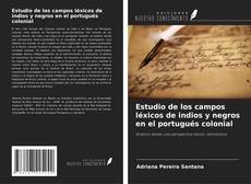 Copertina di Estudio de los campos léxicos de indios y negros en el portugués colonial