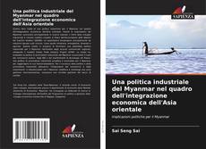 Bookcover of Una politica industriale del Myanmar nel quadro dell'integrazione economica dell'Asia orientale