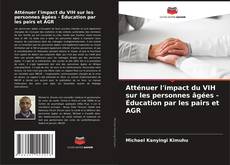 Buchcover von Atténuer l'impact du VIH sur les personnes âgées - Éducation par les pairs et AGR