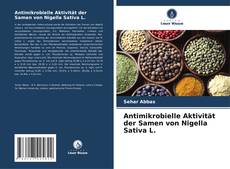 Couverture de Antimikrobielle Aktivität der Samen von Nigella Sativa L.