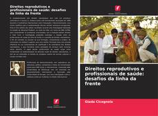 Bookcover of Direitos reprodutivos e profissionais de saúde: desafios da linha da frente
