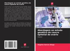 Capa do livro de Abordagem ao estudo genético do cancro epitelial do ovário 