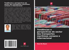 Bookcover of Tendências e perspectivas do sector dos transportes marítimos coreano e internacional