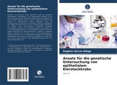 Copertina di Ansatz für die genetische Untersuchung von epithelialem Eierstockkrebs