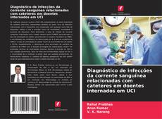 Capa do livro de Diagnóstico de infecções da corrente sanguínea relacionadas com cateteres em doentes internados em UCI 