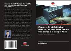 Canaux de distribution alternatifs des institutions bancaires au Bangladesh的封面