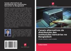 Bookcover of Canais alternativos de distribuição das instituições bancárias no Bangladesh
