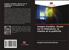 Bookcover of Images troubles. Essais sur la littérature, le cinéma et la publicité