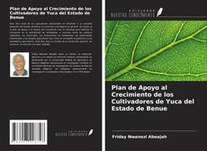 Bookcover of Plan de Apoyo al Crecimiento de los Cultivadores de Yuca del Estado de Benue