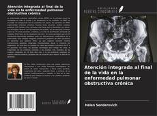 Bookcover of Atención integrada al final de la vida en la enfermedad pulmonar obstructiva crónica