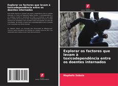 Capa do livro de Explorar os factores que levam à toxicodependência entre os doentes internados 