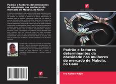 Bookcover of Padrão e factores determinantes da obesidade nas mulheres do mercado de Makola, no Gana