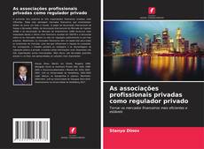 Bookcover of As associações profissionais privadas como regulador privado