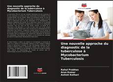 Une nouvelle approche du diagnostic de la tuberculose à Mycobacterium Tuberculosis kitap kapağı