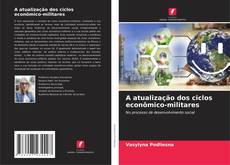Bookcover of A atualização dos ciclos econômico-militares