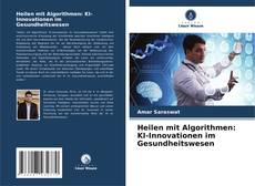 Bookcover of Heilen mit Algorithmen: KI-Innovationen im Gesundheitswesen