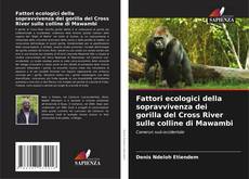 Bookcover of Fattori ecologici della sopravvivenza dei gorilla del Cross River sulle colline di Mawambi