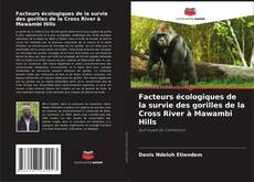 Facteurs écologiques de la survie des gorilles de la Cross River à Mawambi Hills的封面