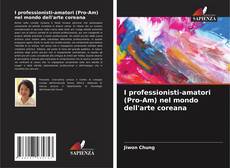 Bookcover of I professionisti-amatori (Pro-Am) nel mondo dell'arte coreana