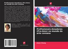 Bookcover of Profissionais-Amadores (Pro-Ams) no mundo da arte coreana
