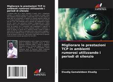 Bookcover of Migliorare le prestazioni TCP in ambienti rumorosi utilizzando i periodi di silenzio
