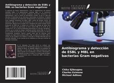 Bookcover of Antibiograma y detección de ESBL y MBL en bacterias Gram negativas