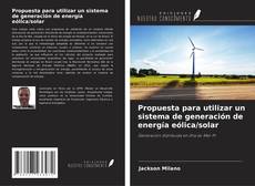 Buchcover von Propuesta para utilizar un sistema de generación de energía eólica/solar