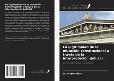 Bookcover of La legitimidad de la mutación constitucional a través de la interpretación judicial