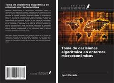Toma de decisiones algorítmica en entornos microeconómicos kitap kapağı
