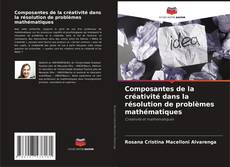 Bookcover of Composantes de la créativité dans la résolution de problèmes mathématiques