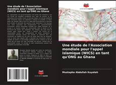 Buchcover von Une étude de l'Association mondiale pour l'appel islamique (WICS) en tant qu'ONG au Ghana